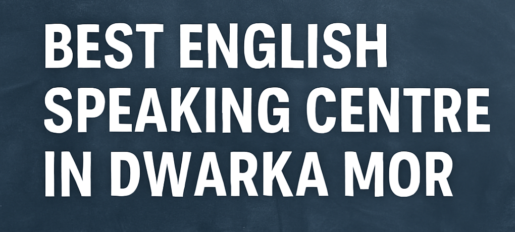 Best English Speaking Coaching Centre in Dwarka Mor